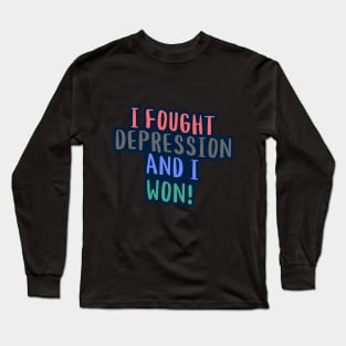 I Fought Depression And I Won! Long Sleeve T-Shirt